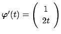 $ \Vector{\varphi}'(t)=\twovector{1}{2t}$