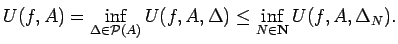 $\displaystyle U(f,A)=\inf_{\Delta\in {\cal P}(A)}U(f,A,\Delta)
\le \inf_{N\in\N} U(f,A,\Delta_N).
$