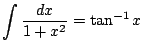 $ \dsp\int\frac{\D x}{1+x^2}=\tan^{-1}x$