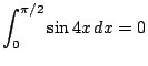 $ \dsp\int_0^{\pi/2}\sin 4x\,\D x=0$