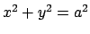 $ x^2+y^2=a^2$