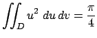 $ \dsp\dint_D u^2\;\D u\,\D v=
\frac{\pi}{4}$