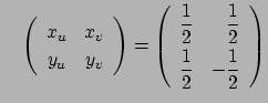 $ \quad
\left(
\begin{array}{cc}
x_u & x_v \\
y_u & y_v
\end{array}\right)
=
\l...
...}{2} & \dfrac{1}{2} \\ [0.6em]
\dfrac{1}{2} & -\dfrac{1}{2}
\end{array}\right)
$