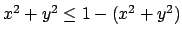 $ x^2+y^2\le 1-(x^2+y^2)$