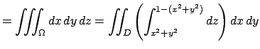 $\displaystyle =\tint_\Omega \DxDyDz =\dint_D\left(\int_{x^2+y^2}^{1-(x^2+y^2)}\Dz\right)\DxDy$