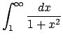 $ \dsp\int_{1}^\infty\frac{\Dx}{1+x^2}$