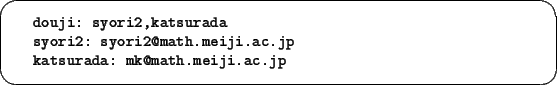 \begin{screen}\footnotesize
\begin{tex2html_preform}\begin{verbatim}douji: syori...
...
katsurada: mk@math.meiji.ac.jp\end{verbatim}\end{tex2html_preform}\end{screen}