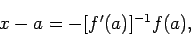 \begin{displaymath}
x-a=-[f'(a)]^{-1}f(a),
\end{displaymath}