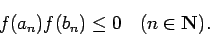 \begin{displaymath}
f(a_n)f(b_n)\le 0 \quad\hbox{($n\in\N$)}.
\end{displaymath}