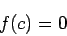 \begin{displaymath}
f(c)=0
\end{displaymath}