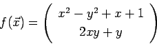 \begin{displaymath}
f(\vec x)=
\left(
\begin{array}{c}
x^2-y^2+x+1 \\
2 x y + y
\end{array} \right)
\end{displaymath}