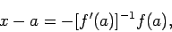 \begin{displaymath}
x-a=-[f'(a)]^{-1}f(a),
\end{displaymath}