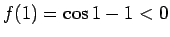 $f(1)=\cos 1 - 1 < 0$