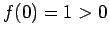 $f(0)=1>0$