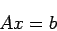 \begin{displaymath}
A x = b
\end{displaymath}