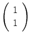 $\left(\begin{array}{c}1 1\end{array}\right)$