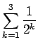 $\displaystyle\sum_{k=1}^3\frac{1}{2^k}$