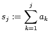 $\displaystyle s_j:=\sum_{k=1}^j a_k
$