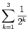 $ \displaystyle\sum_{k=1}^3\frac{1}{2^k}$