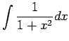 $\dsp\int
\frac{1}{1+x^2}\Dx$