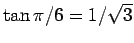 $\tan\pi/6=1/\sqrt{3}$