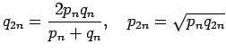 $\displaystyle q_{2n}=\frac{2 p_n q_n}{p_n+q_n},\quad
p_{2n}=\sqrt{p_n q_{2n}}
$