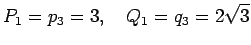 $\displaystyle P_1=p_3=3,\quad Q_1=q_3=2\sqrt{3}
$