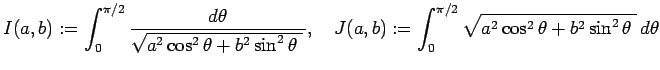 $\displaystyle I(a,b):=\int_0^{\pi/2}\frac{\D\theta}
{\sqrt{a^2\cos^2\theta+b^2\...
...quad
J(a,b):=\int_0^{\pi/2}
\sqrt{a^2\cos^2\theta+b^2\sin^2\theta\;} \D\theta
$