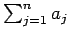 $ \sum_{j=1}^n a_j$