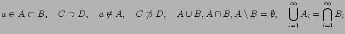 $\displaystyle a\in A\subset B,\quad
C\supset D,\quad
a\not\in A,\quad
C\not\sup...
...A\setminus B=\emptyset,\quad
\bigcup_{i=1}^\infty A_i=\bigcap_{i=1}^\infty B_i
$