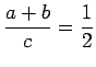 $\displaystyle \frac{a+b}{c}=\frac12
$