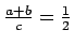 $ \frac{a+b}{c}=\frac12$