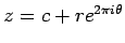 $ z=c+r e^{2\pi i\theta}$