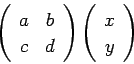 \begin{displaymath}
\left(
\begin{array}{cc}
a & b \\
c & d
\end{array} \right)
\left(
\begin{array}{c}
x \\
y
\end{array} \right)
\end{displaymath}