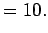 $\displaystyle =10.$