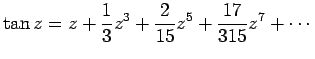 $\displaystyle \tan z=z+\frac{1}{3}z^3+\frac{2}{15}z^5+\frac{17}{315}z^7+\cdots
$