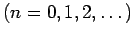 $\displaystyle \mbox{($n=0,1,2,\dots$)}$