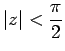 $ \vert z\vert<\dfrac{\pi}{2}$