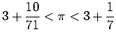 $\displaystyle 3+\frac{10}{71}<\pi<3+\frac{1}{7}
$