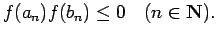 $\displaystyle f(a_n)f(b_n)\le 0 \quad\hbox{($n\in\N$)}.
$