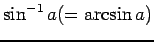 $ \sin^{-1}a (=\arcsin a)$