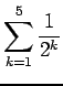 $ \displaystyle\sum_{k=1}^5\frac{1}{2^k}$