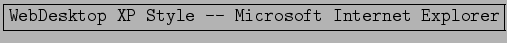 \fbox{\texttt{WebDesktop XP Style - Microsoft Internet Explorer}}