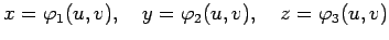 $\displaystyle x=\varphi_1(u,v),\quad y=\varphi_2(u,v),\quad z=\varphi_3(u,v)$