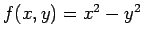 $ f(x,y)=x^2-y^2$