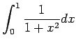 $ \dsp\int_0^1
\frac{1}{1+x^2} \Dx$