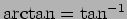 $ \arctan=\tan^{-1}$