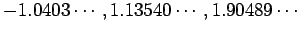 $ -1.0403\cdots,1.13540\cdots,1.90489\cdots$