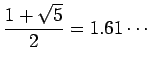 $ \dfrac{1+\sqrt{5}}{2}=1.61\cdots$