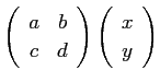 $\displaystyle \left(
\begin{array}{cc}
a & b \\
c & d
\end{array} \right)
\left(
\begin{array}{c}
x \\
y
\end{array} \right)
$